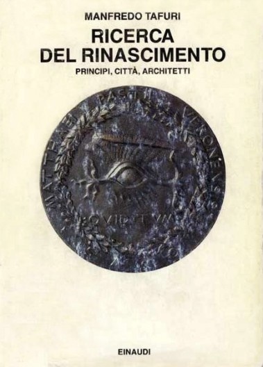 Manfredo Tafuri: Ricerca del Rinascimento: Principi, citta, architetti. Turin: Giulio Einaudi, 1992. (1a edição)