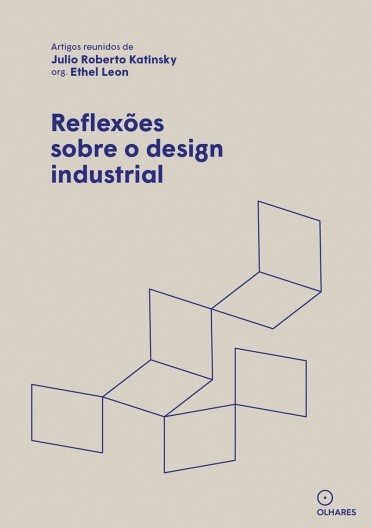Capa do livro Reflexões sobre o design industrial. Artigos reunidos de Júlio Roberto Katinsky, organizado por Ethel Leon