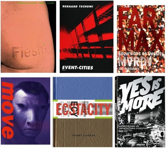 Elizabeth Diller e Ricardo Scofidio, Flesh: Architectural Probes; Bernard Tschumi, Event-Cities: Praxis, FARMAX; UNStudio, Move — Imagination, Techniques, Effects, Nigel Coates, Guide to Ecstacity, e Yes is More