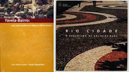 Favela-Bairro. Uma outra história da Cidade do Rio de Janeiro e Rio Cidade. O urbanismo de volta às ruas, livros de divulgação dos projetos Favela-Bairro e Rio Cidade