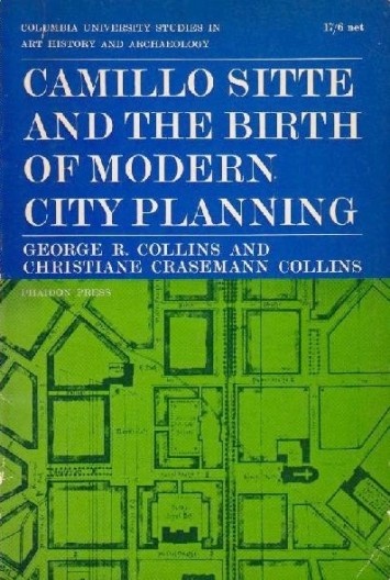 Camillo Sitte and the birth of modern city planning. George R. Collins e Christiane Crasemann Collins. Columbia University / Random