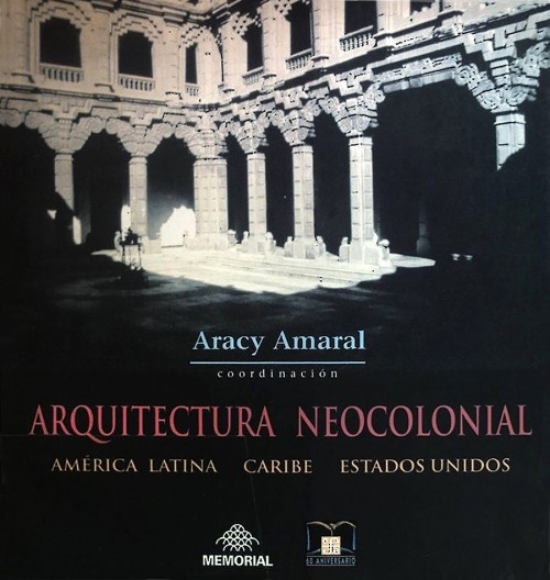 Capa do livro Arquitectura neocolonial: América Latina, Caribe, Estados Unidos, de Aracy Amaral. São Paulo/México DF, Memorial/Fondo de Cultura Económica, 1994
