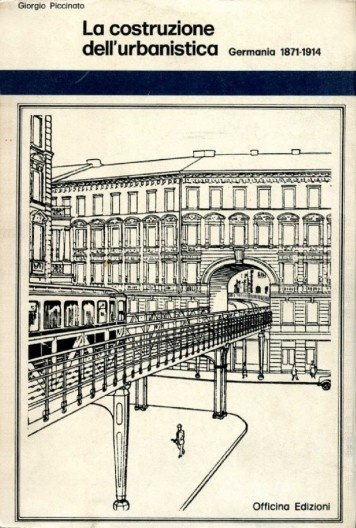 PICCINATO, Giorgio. La Costruzione dell'urbanistica Germania 1871-1914. Roma, Officina Edizione, 1974